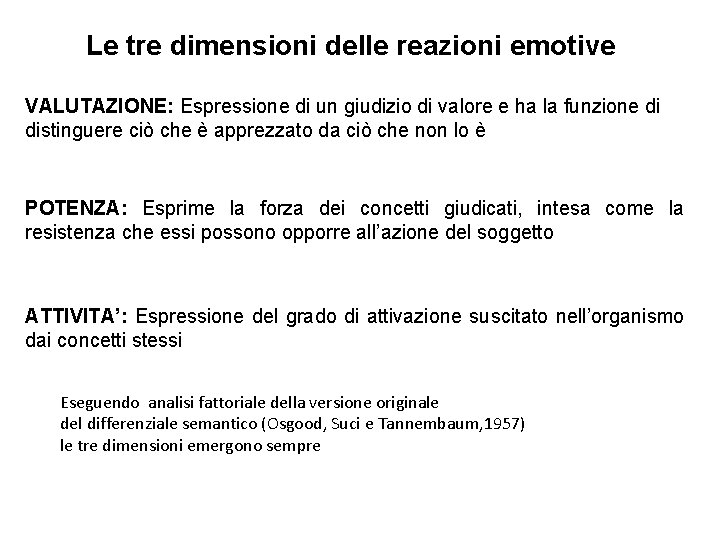 Le tre dimensioni delle reazioni emotive VALUTAZIONE: Espressione di un giudizio di valore e