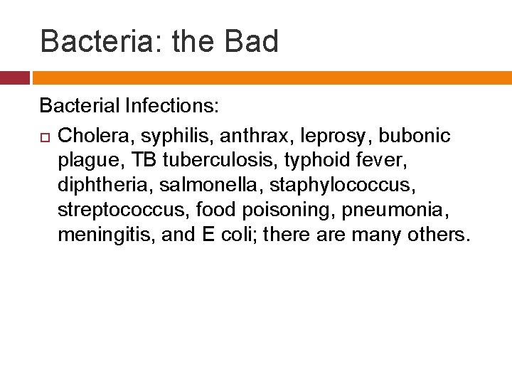 Bacteria: the Bad Bacterial Infections: Cholera, syphilis, anthrax, leprosy, bubonic plague, TB tuberculosis, typhoid