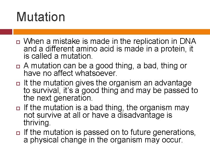 Mutation When a mistake is made in the replication in DNA and a different