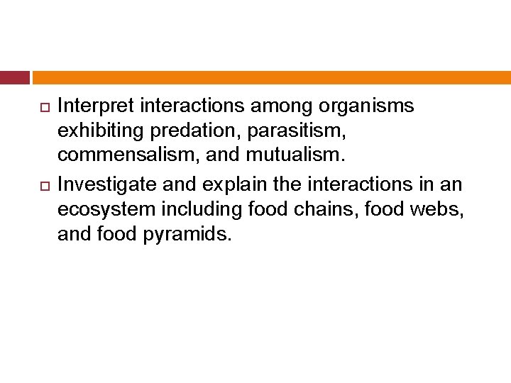  Interpret interactions among organisms exhibiting predation, parasitism, commensalism, and mutualism. Investigate and explain