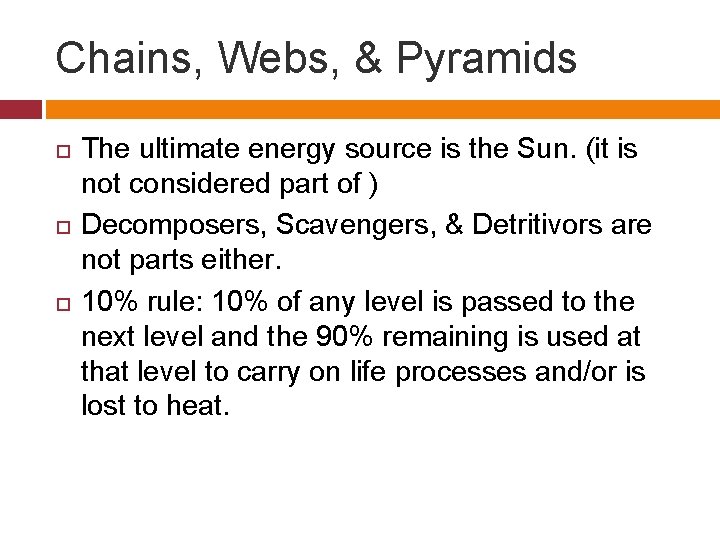 Chains, Webs, & Pyramids The ultimate energy source is the Sun. (it is not