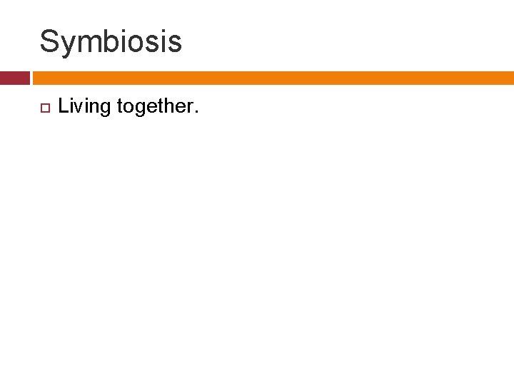 Symbiosis Living together. 