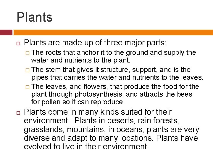 Plants are made up of three major parts: � The roots that anchor it