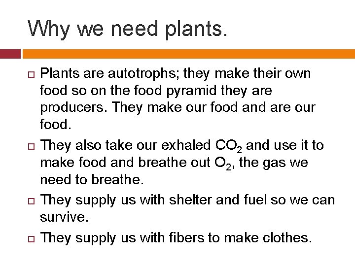Why we need plants. Plants are autotrophs; they make their own food so on