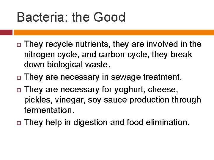 Bacteria: the Good They recycle nutrients, they are involved in the nitrogen cycle, and