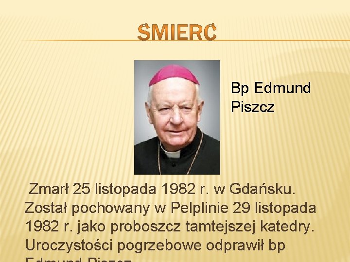 Bp Edmund Piszcz Zmarł 25 listopada 1982 r. w Gdańsku. Został pochowany w Pelplinie