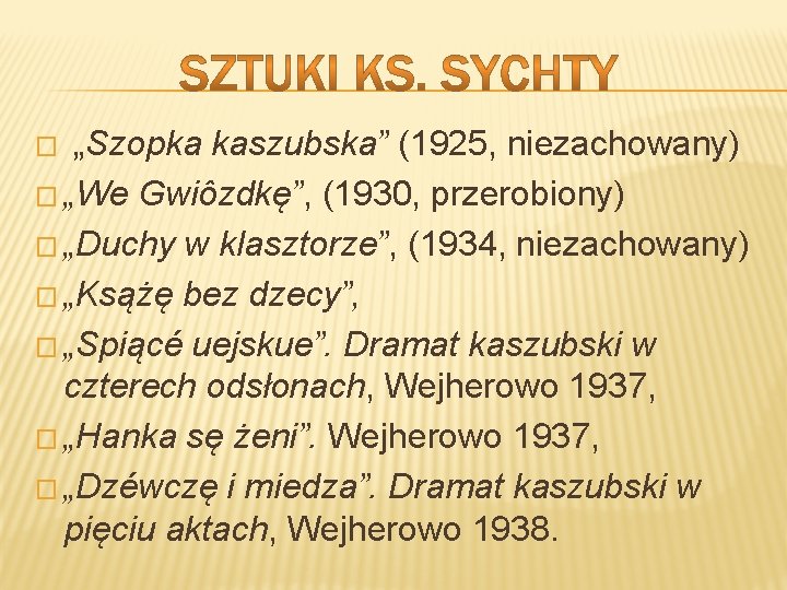 „Szopka kaszubska” (1925, niezachowany) � „We Gwiôzdkę”, (1930, przerobiony) � „Duchy w klasztorze”, (1934,