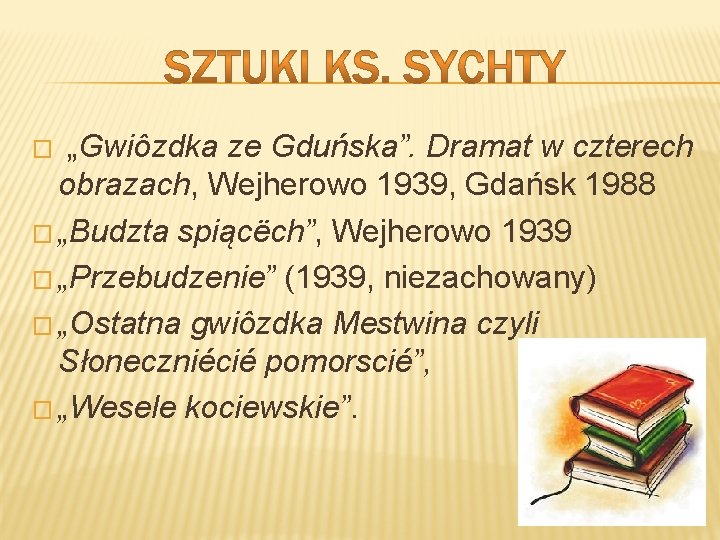 „Gwiôzdka ze Gduńska”. Dramat w czterech obrazach, Wejherowo 1939, Gdańsk 1988 � „Budzta spiącëch”,