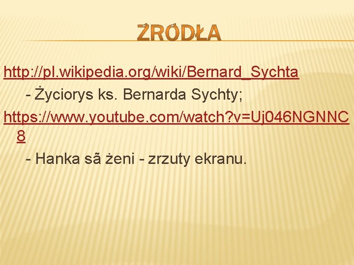 http: //pl. wikipedia. org/wiki/Bernard_Sychta - Życiorys ks. Bernarda Sychty; https: //www. youtube. com/watch? v=Uj