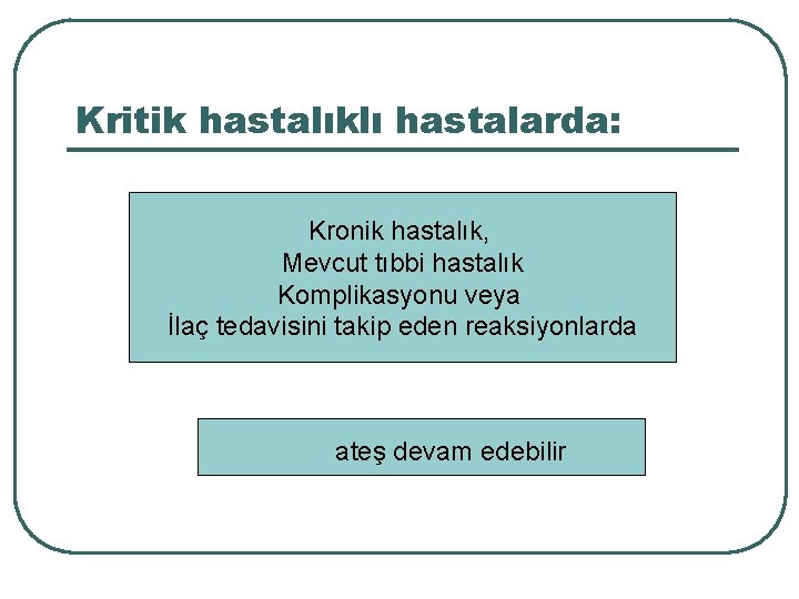 Kritik hastalıklı hastalarda: Kronik hastalık, Mevcut tıbbi hastalık Komplikasyonu veya İlaç tedavisini takip eden