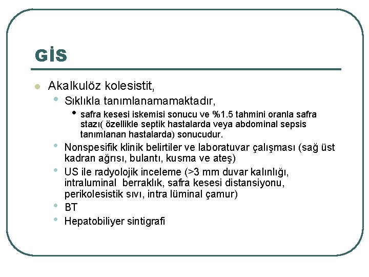 GİS l Akalkulöz kolesistit, • • • Sıklıkla tanımlanamamaktadır, • safra kesesi iskemisi sonucu