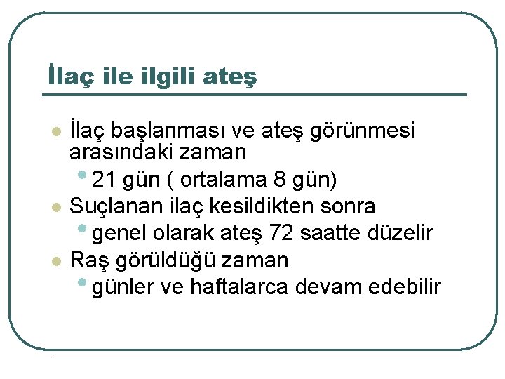 İlaç ile ilgili ateş l l l . İlaç başlanması ve ateş görünmesi arasındaki