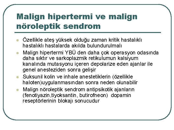 Malign hipertermi ve malign nöroleptik sendrom l l Özellikle ateş yüksek olduğu zaman kritik