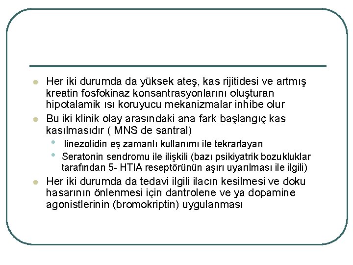 l l Her iki durumda da yüksek ateş, kas rijitidesi ve artmış kreatin fosfokinaz
