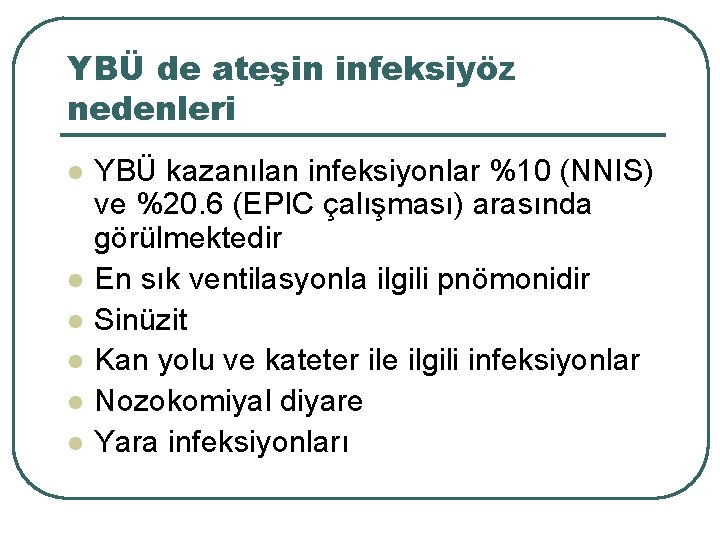 YBÜ de ateşin infeksiyöz nedenleri l l l YBÜ kazanılan infeksiyonlar %10 (NNIS) ve