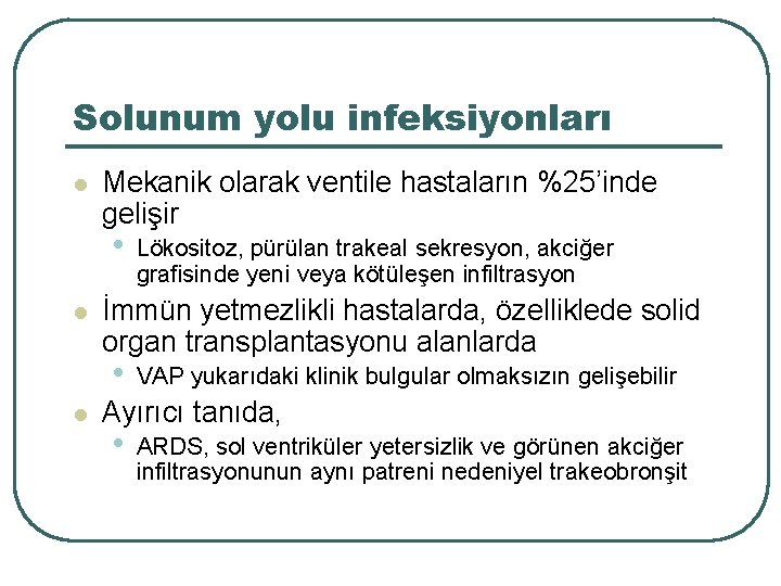 Solunum yolu infeksiyonları l Mekanik olarak ventile hastaların %25’inde gelişir • l İmmün yetmezlikli