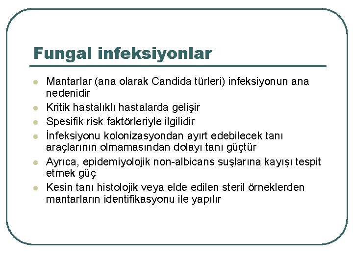 Fungal infeksiyonlar l l l Mantarlar (ana olarak Candida türleri) infeksiyonun ana nedenidir Kritik