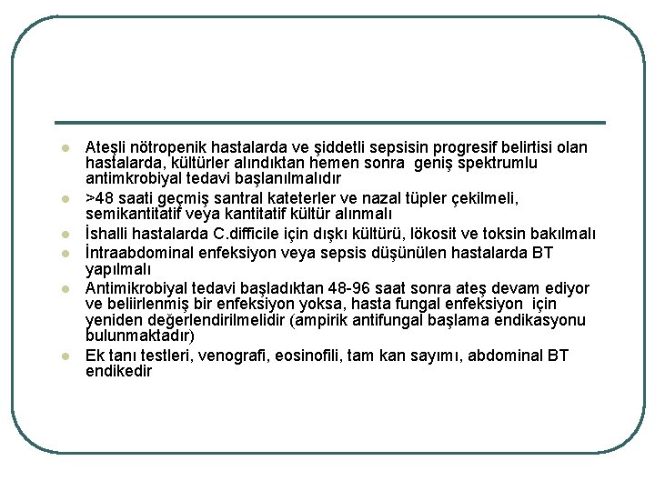 l l l Ateşli nötropenik hastalarda ve şiddetli sepsisin progresif belirtisi olan hastalarda, kültürler