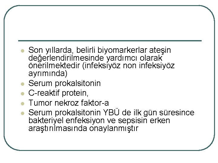 l l l Son yıllarda, belirli biyomarkerlar ateşin değerlendirilmesinde yardımcı olarak önerilmektedir (infeksiyöz non