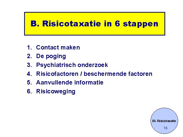 B. Risicotaxatie in 6 stappen 1. 2. 3. 4. 5. 6. Contact maken De
