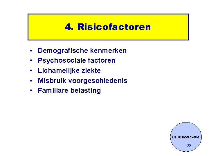 4. Risicofactoren • • • Demografische kenmerken Psychosociale factoren Lichamelijke ziekte Misbruik voorgeschiedenis Familiare