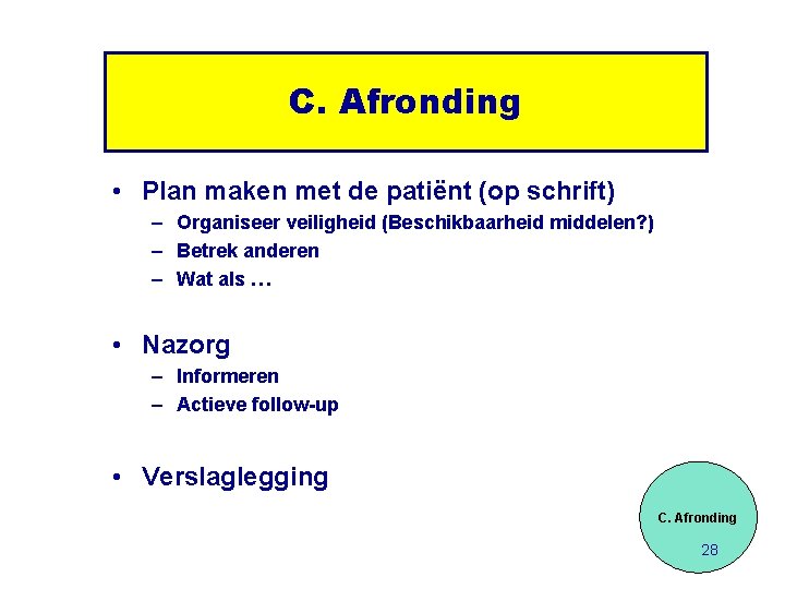 C. Afronding • Plan maken met de patiënt (op schrift) – Organiseer veiligheid (Beschikbaarheid