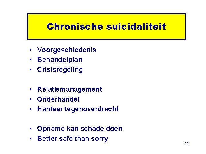Chronische suicidaliteit • Voorgeschiedenis • Behandelplan • Crisisregeling • Relatiemanagement • Onderhandel • Hanteer