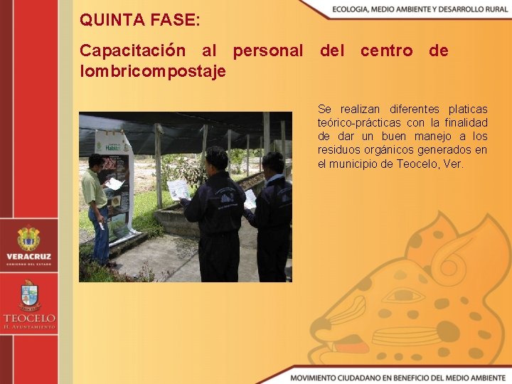 QUINTA FASE: Capacitación al personal del centro de lombricompostaje Se realizan diferentes platicas teórico-prácticas