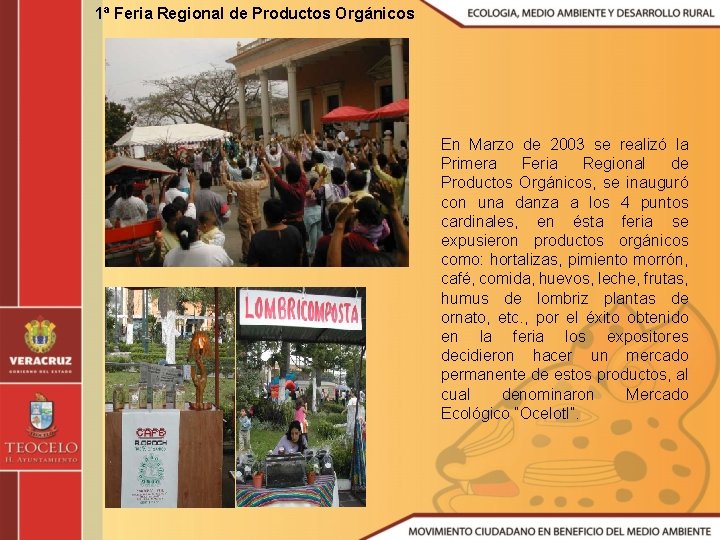 1ª Feria Regional de Productos Orgánicos En Marzo de 2003 se realizó la Primera