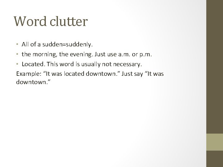 Word clutter • All of a sudden=suddenly. • the morning, the evening. Just use