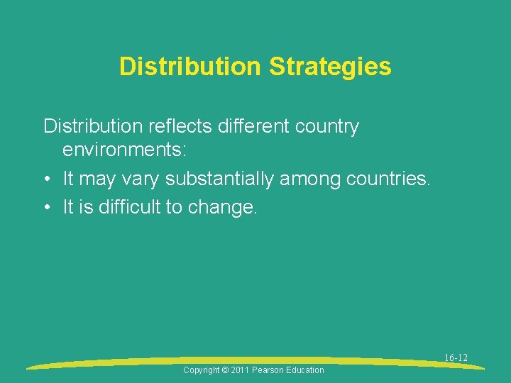 Distribution Strategies Distribution reflects different country environments: • It may vary substantially among countries.