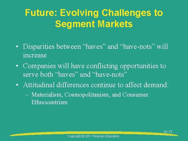 Future: Evolving Challenges to Segment Markets • Disparities between “haves” and “have-nots” will increase