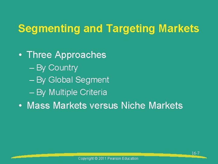 Segmenting and Targeting Markets • Three Approaches – By Country – By Global Segment