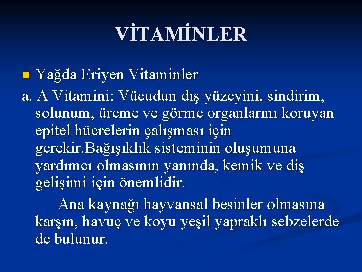 VİTAMİNLER Yağda Eriyen Vitaminler a. A Vitamini: Vücudun dış yüzeyini, sindirim, solunum, üreme ve
