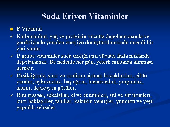 Suda Eriyen Vitaminler n ü ü B Vitamini Karbonhidrat, yağ ve proteinin vücutta depolanmasında