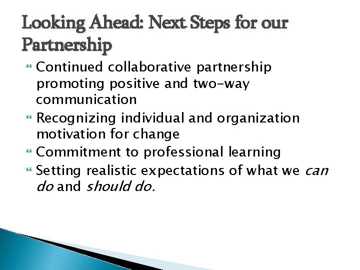 Looking Ahead: Next Steps for our Partnership Continued collaborative partnership promoting positive and two-way