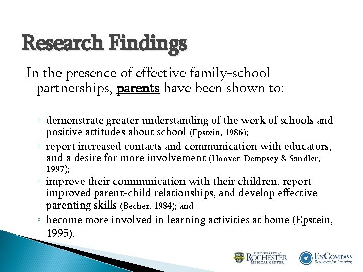 Research Findings In the presence of effective family-school partnerships, parents have been shown to: