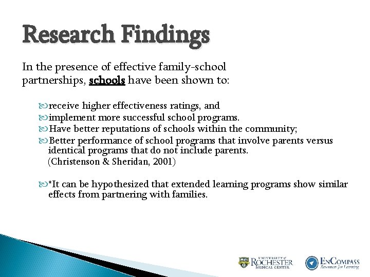 Research Findings In the presence of effective family-school partnerships, schools have been shown to:
