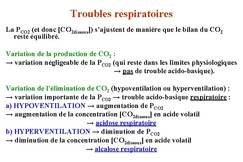 Troubles respiratoires La PCO 2 (et donc [CO 2 dissous]) s’ajustent de manière que