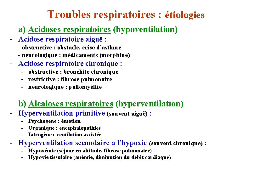 Troubles respiratoires : étiologies a) Acidoses respiratoires (hypoventilation) - Acidose respiratoire aiguë : -