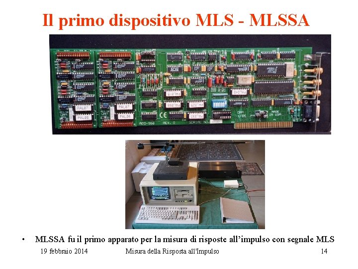 Il primo dispositivo MLS - MLSSA • MLSSA fu il primo apparato per la