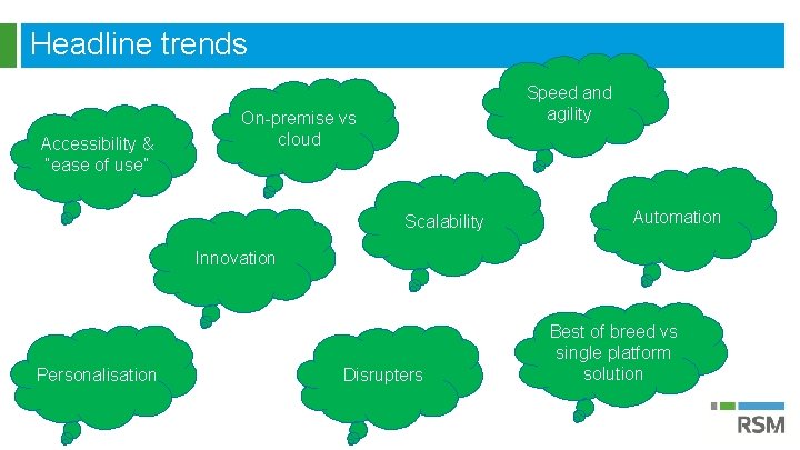 Headline trends Accessibility & “ease of use” Speed and agility On-premise vs cloud Scalability