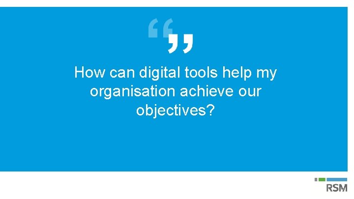 How can digital tools help my organisation achieve our objectives? 