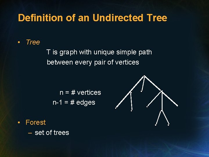 Definition of an Undirected Tree • Tree T is graph with unique simple path Definition of an Undirected Tree • Tree T is graph with unique simple path