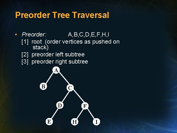 Preorder Tree Traversal • Preorder: A, B, C, D, E, F, H, I [1]