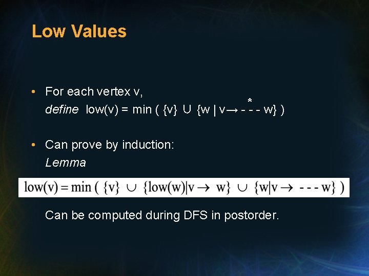 Low Values • For each vertex v, * define low(v) = min ( {v} Low Values • For each vertex v, * define low(v) = min ( {v}
