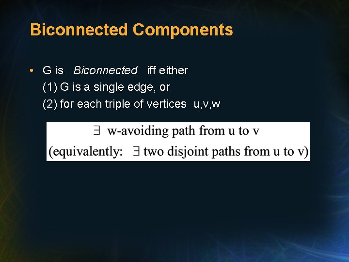Biconnected Components • G is Biconnected iff either (1) G is a single edge, Biconnected Components • G is Biconnected iff either (1) G is a single edge,