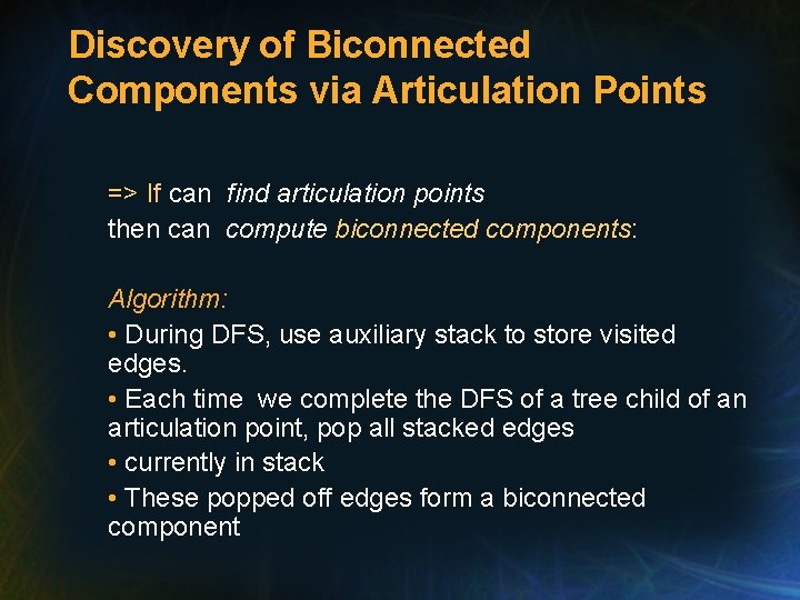 Discovery of Biconnected Components via Articulation Points => If can find articulation points then Discovery of Biconnected Components via Articulation Points => If can find articulation points then