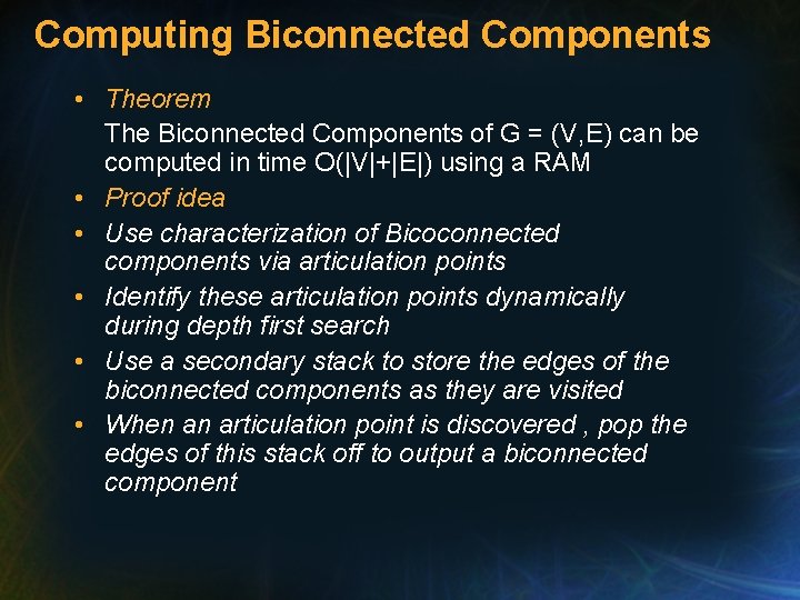 Computing Biconnected Components • Theorem The Biconnected Components of G = (V, E) can Computing Biconnected Components • Theorem The Biconnected Components of G = (V, E) can