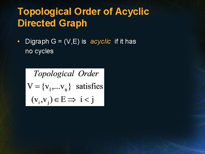 Topological Order of Acyclic Directed Graph • Digraph G = (V, E) is acyclic Topological Order of Acyclic Directed Graph • Digraph G = (V, E) is acyclic